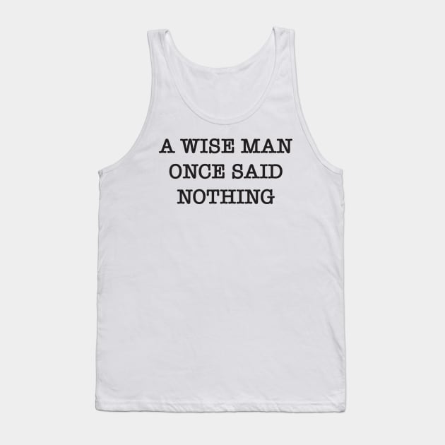 Wise man once said nothing Tank Top by Blister